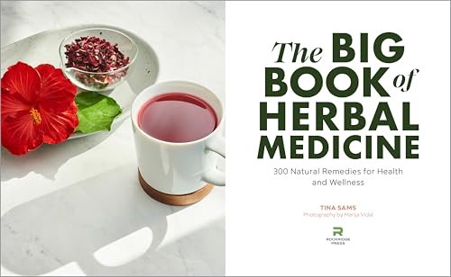 The Big Book of Herbal Medicine: 300 Natural Remedies for Health and Wellness