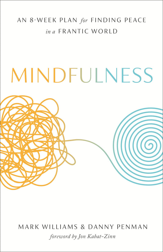 Mindfulness: An Eight-Week Plan for Finding Peace in a Frantic World